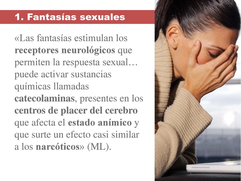 1. Fantasías sexuales «Las fantasías estimulan los receptores neurológicos que permiten la respuesta sexual…