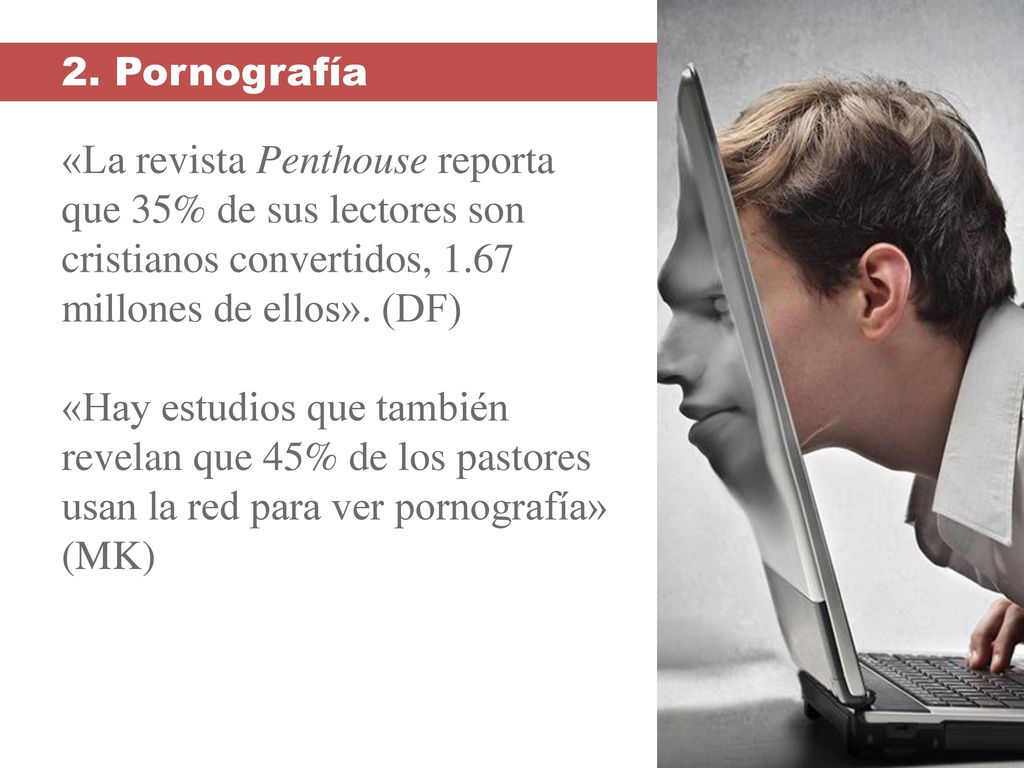 2. Pornografía «La revista Penthouse reporta que 35% de sus lectores son cristianos convertidos, 1.67 millones de ellos». (DF)