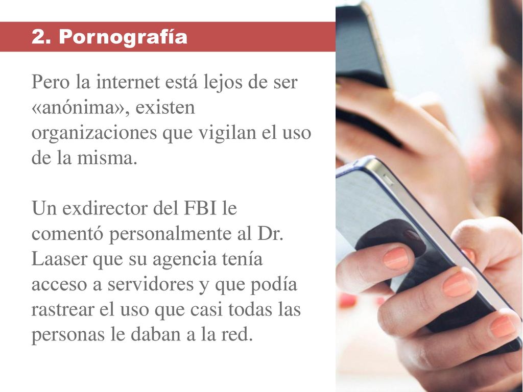 2. Pornografía Pero la internet está lejos de ser «anónima», existen organizaciones que vigilan el uso de la misma.