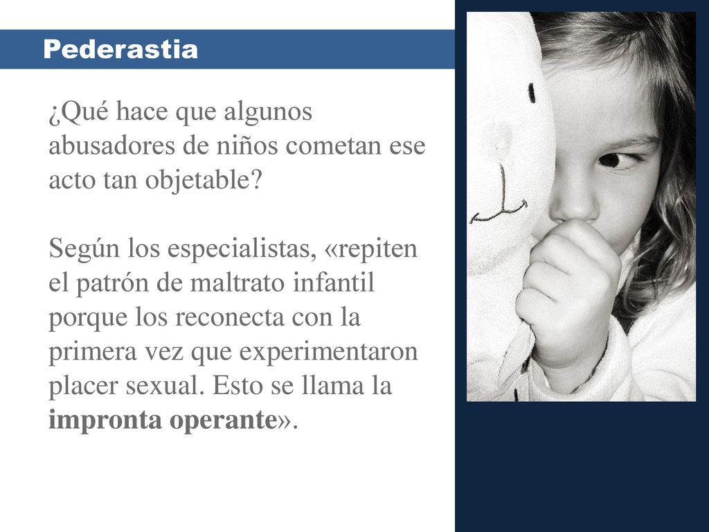 Pederastia ¿Qué hace que algunos abusadores de niños cometan ese acto tan objetable