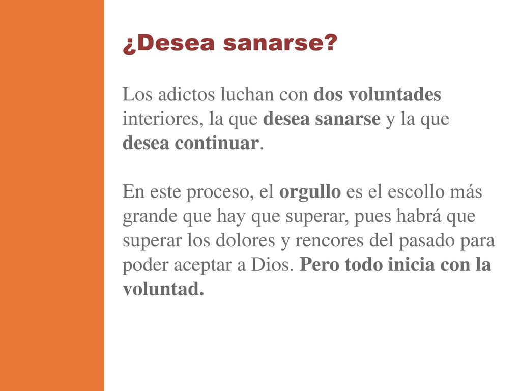 ¿Desea sanarse Los adictos luchan con dos voluntades interiores, la que desea sanarse y la que desea continuar.