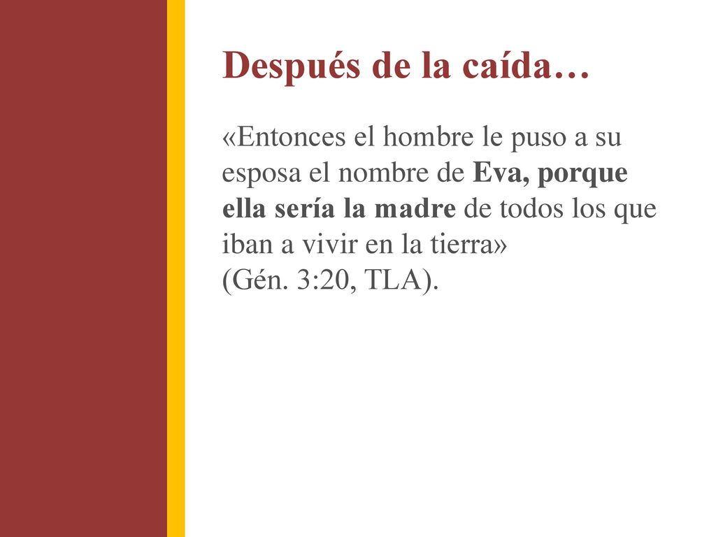 Después de la caída… «Entonces el hombre le puso a su esposa el nombre de Eva, porque ella sería la madre de todos los que iban a vivir en la tierra»