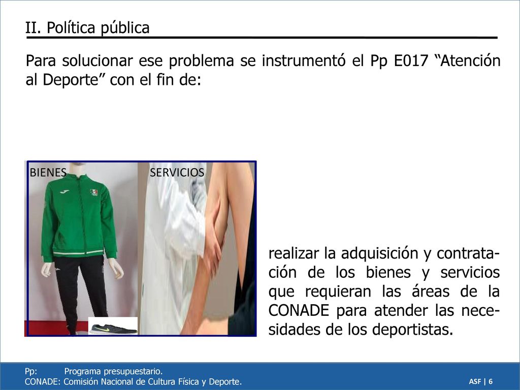 II. Política pública Para solucionar ese problema se instrumentó el Pp E017 Atención al Deporte con el fin de: