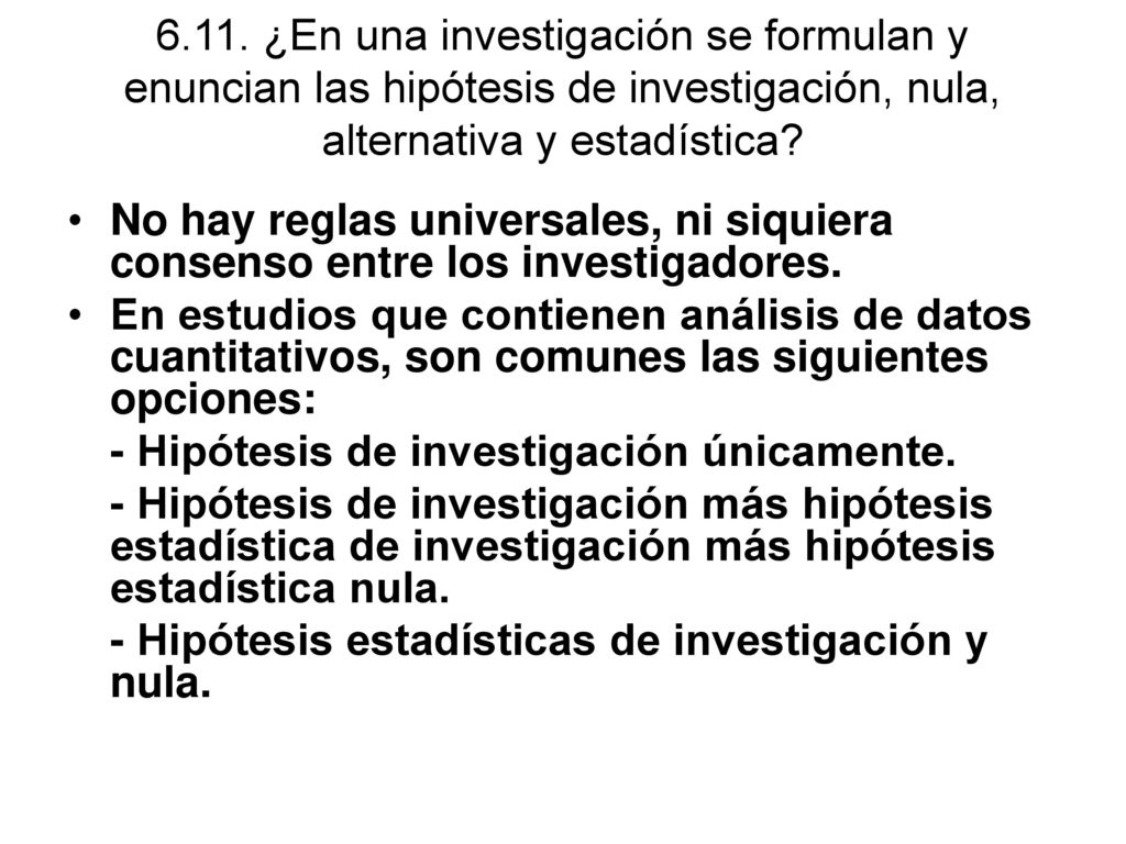 6.11. ¿En una investigación se formulan y enuncian las hipótesis de investigación, nula, alternativa y estadística