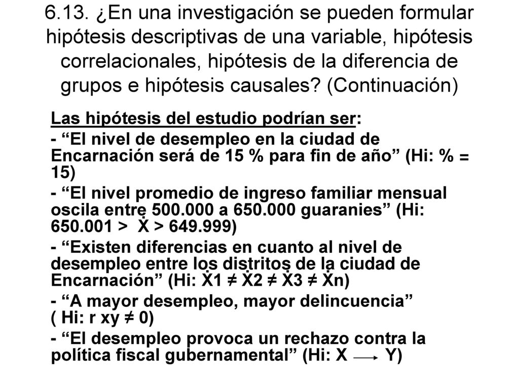 6.13. ¿En una investigación se pueden formular hipótesis descriptivas de una variable, hipótesis correlacionales, hipótesis de la diferencia de grupos e hipótesis causales (Continuación)