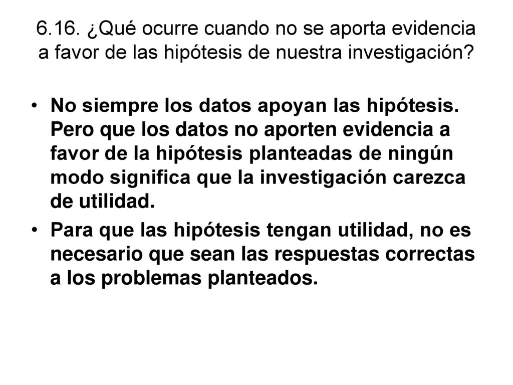 6.16. ¿Qué ocurre cuando no se aporta evidencia a favor de las hipótesis de nuestra investigación