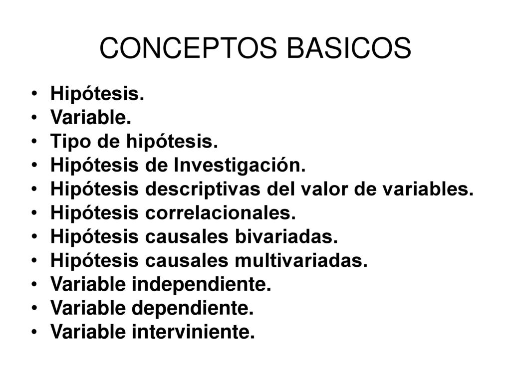 CONCEPTOS BASICOS Hipótesis. Variable. Tipo de hipótesis.