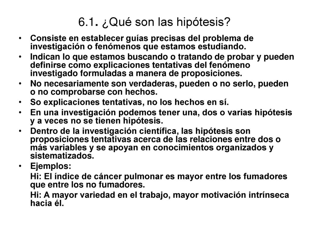 6.1. ¿Qué son las hipótesis Consiste en establecer guías precisas del problema de investigación o fenómenos que estamos estudiando.