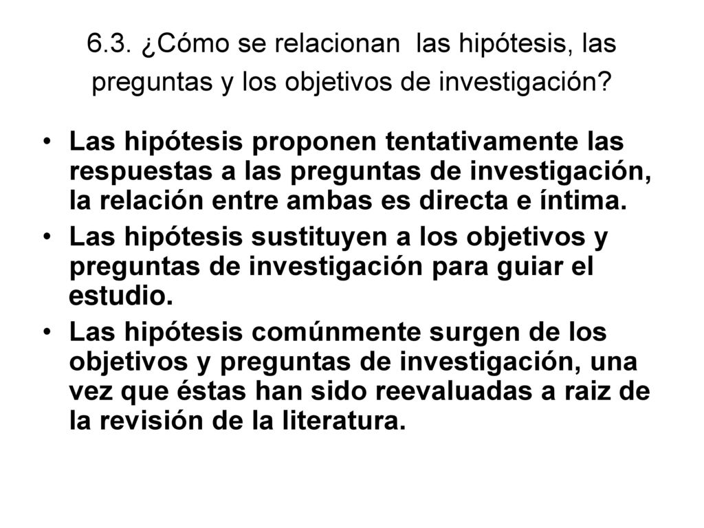 6.3. ¿Cómo se relacionan las hipótesis, las preguntas y los objetivos de investigación
