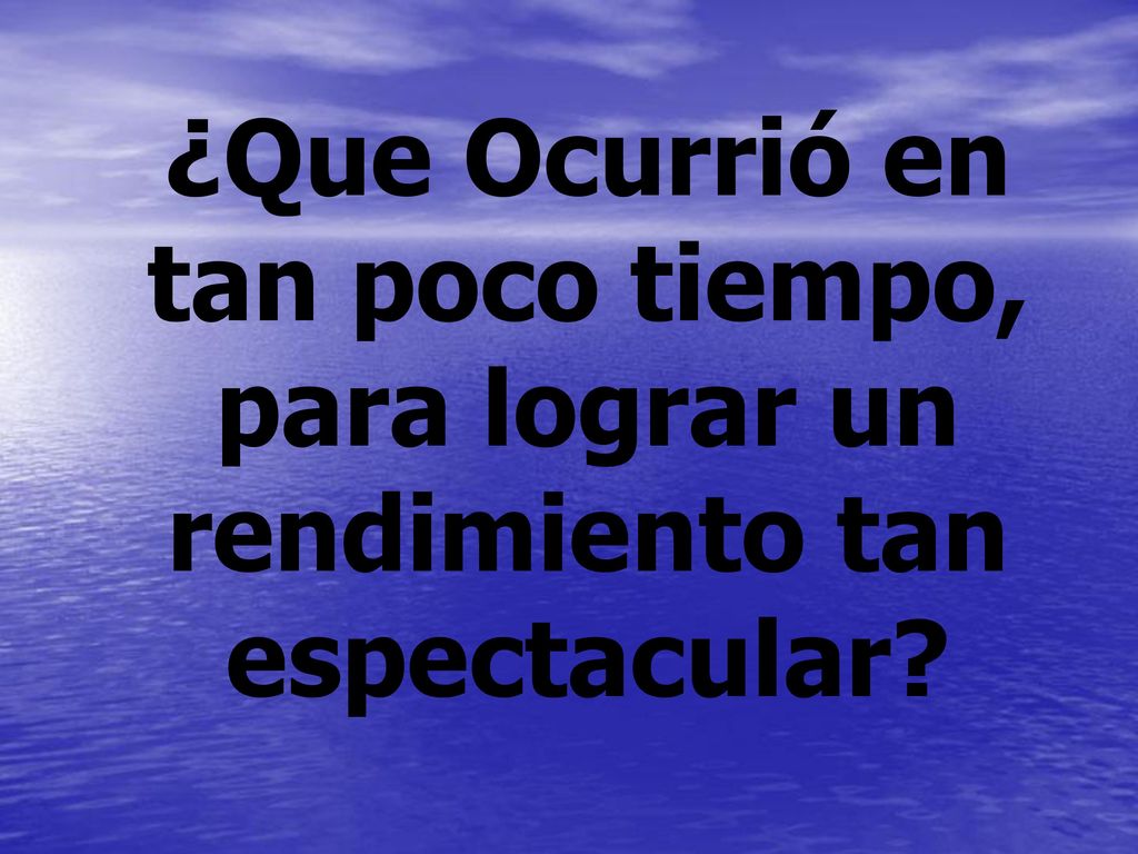 ¿Que Ocurrió en tan poco tiempo, para lograr un rendimiento tan espectacular