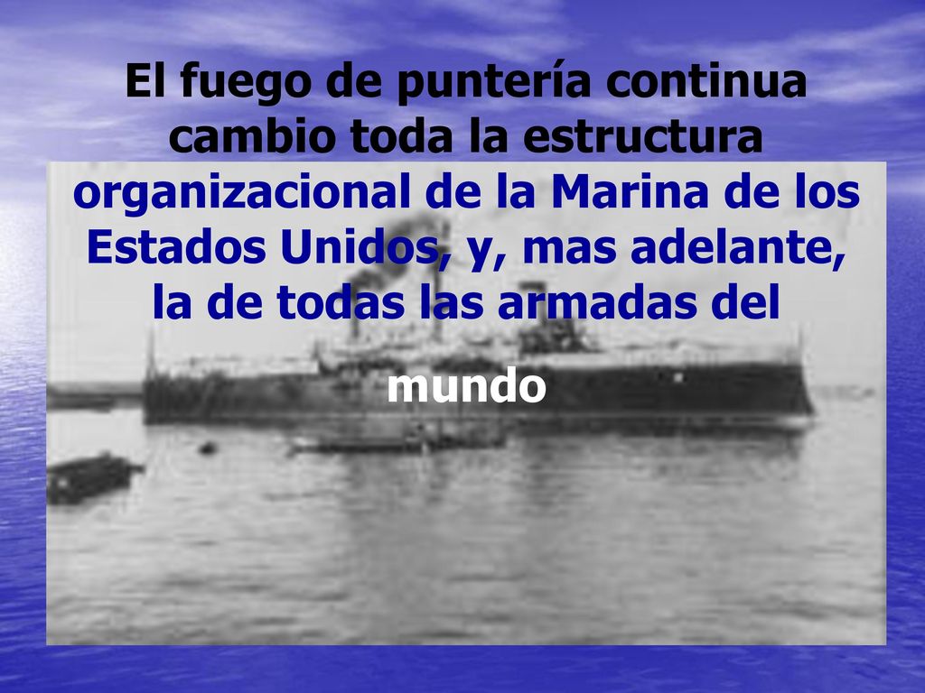 El fuego de puntería continua cambio toda la estructura organizacional de la Marina de los Estados Unidos, y, mas adelante, la de todas las armadas del
