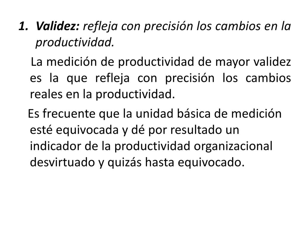 Validez: refleja con precisión los cambios en la productividad.