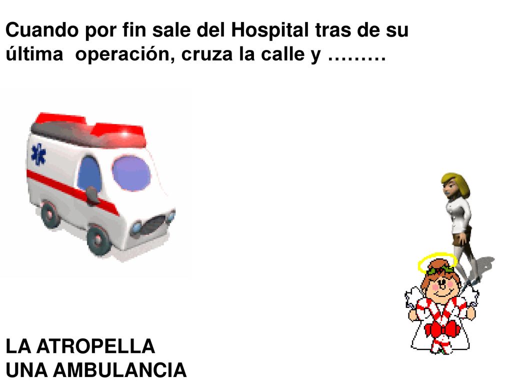 Cuando por fin sale del Hospital tras de su última operación, cruza la calle y ………