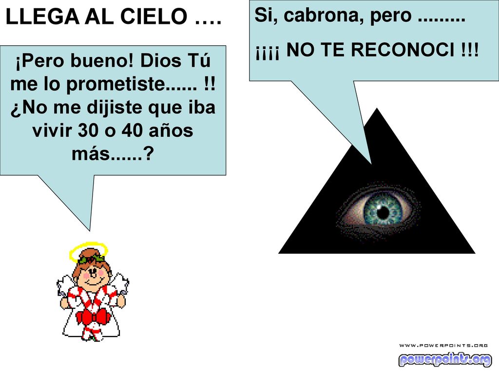 LLEGA AL CIELO …. Si, cabrona, pero ¡¡¡¡ NO TE RECONOCI !!!