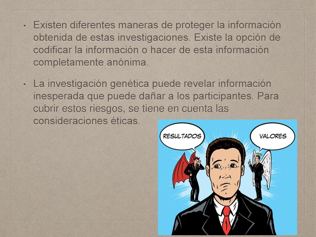 Existen diferentes maneras de proteger la información obtenida de estas investigaciones. Existe la opción de codificar la información o hacer de esta información completamente anónima.