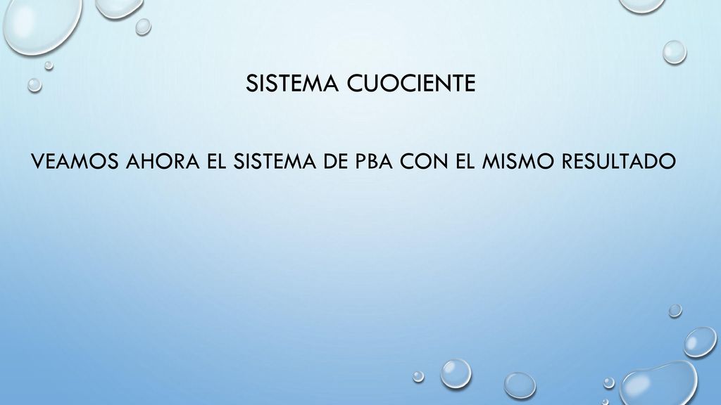 SISTEMA CUOCIENTE VEAMOS AHORA EL SISTEMA DE PBA CON EL MISMO RESULTADO