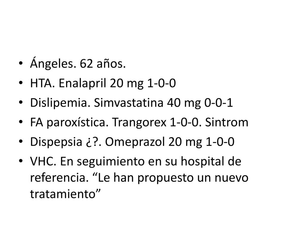 Ángeles. 62 años. HTA. Enalapril 20 mg Dislipemia. Simvastatina 40 mg FA paroxística. Trangorex Sintrom.