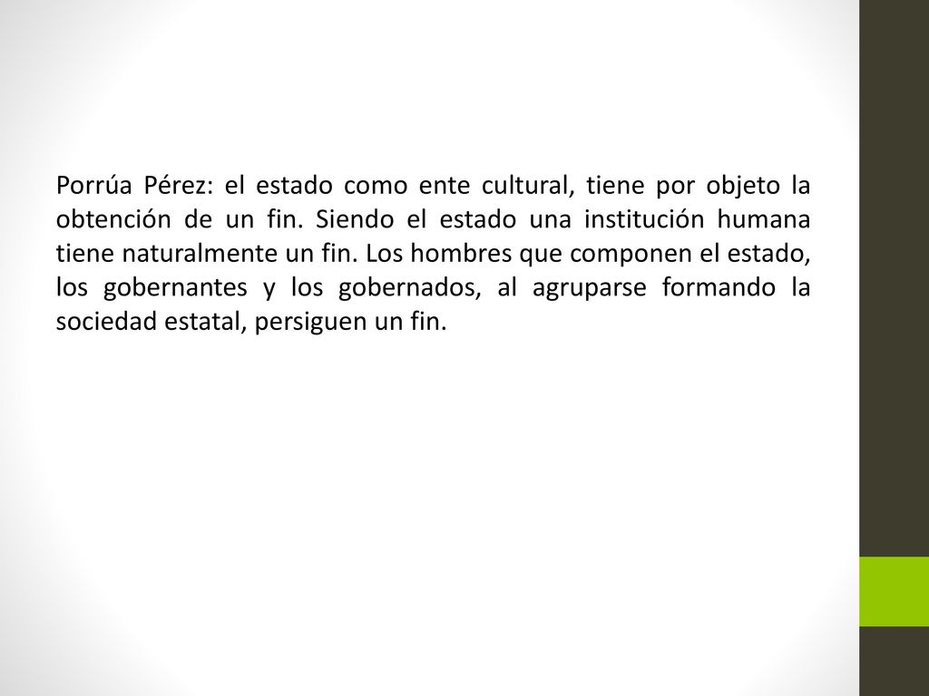 Porrúa Pérez: el estado como ente cultural, tiene por objeto la obtención de un fin.