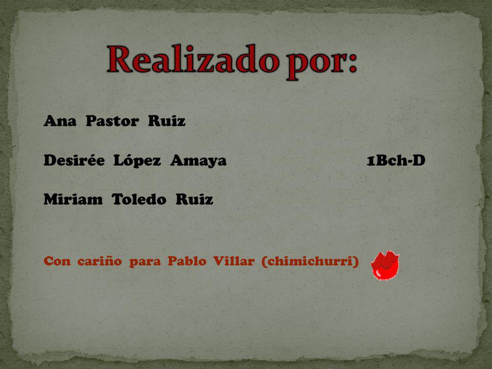 Realizado por: Ana Pastor Ruiz Desirée López Amaya 1Bch-D