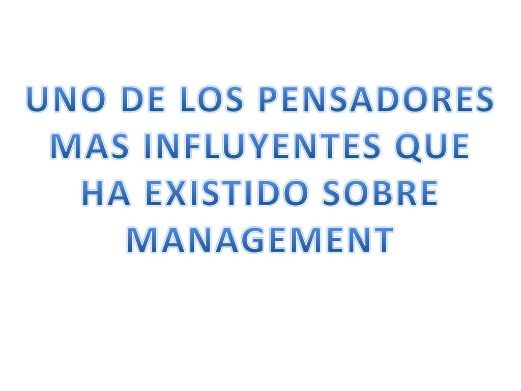 UNO DE LOS PENSADORES MAS INFLUYENTES QUE HA EXISTIDO SOBRE MANAGEMENT