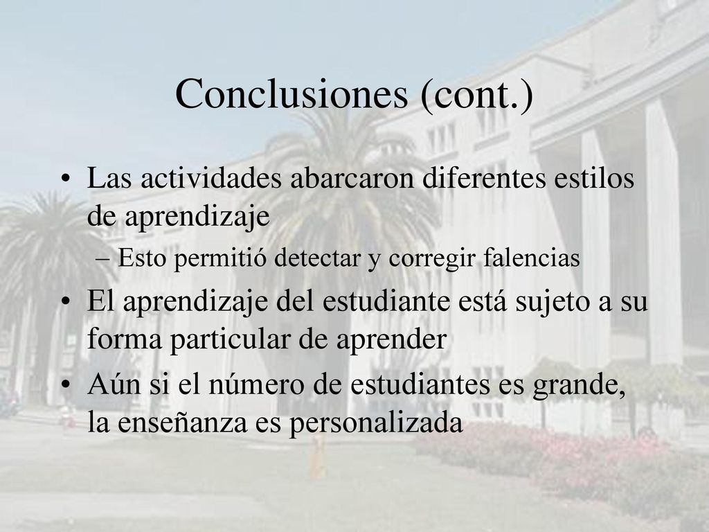 Conclusiones (cont.) Las actividades abarcaron diferentes estilos de aprendizaje. Esto permitió detectar y corregir falencias.