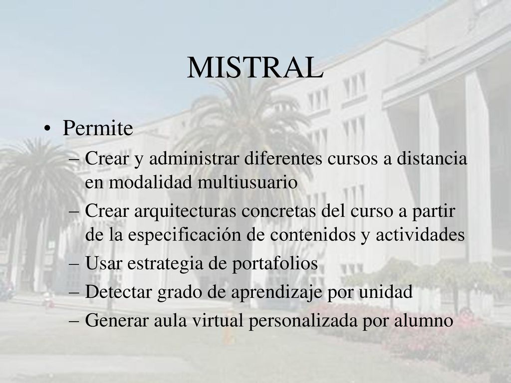 MISTRAL Permite. Crear y administrar diferentes cursos a distancia en modalidad multiusuario.