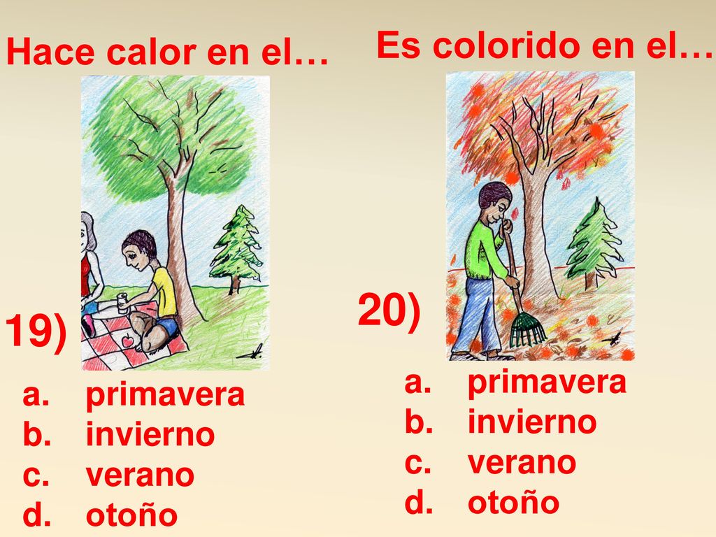 20) 19) Hace calor en el… Es colorido en el… primavera primavera