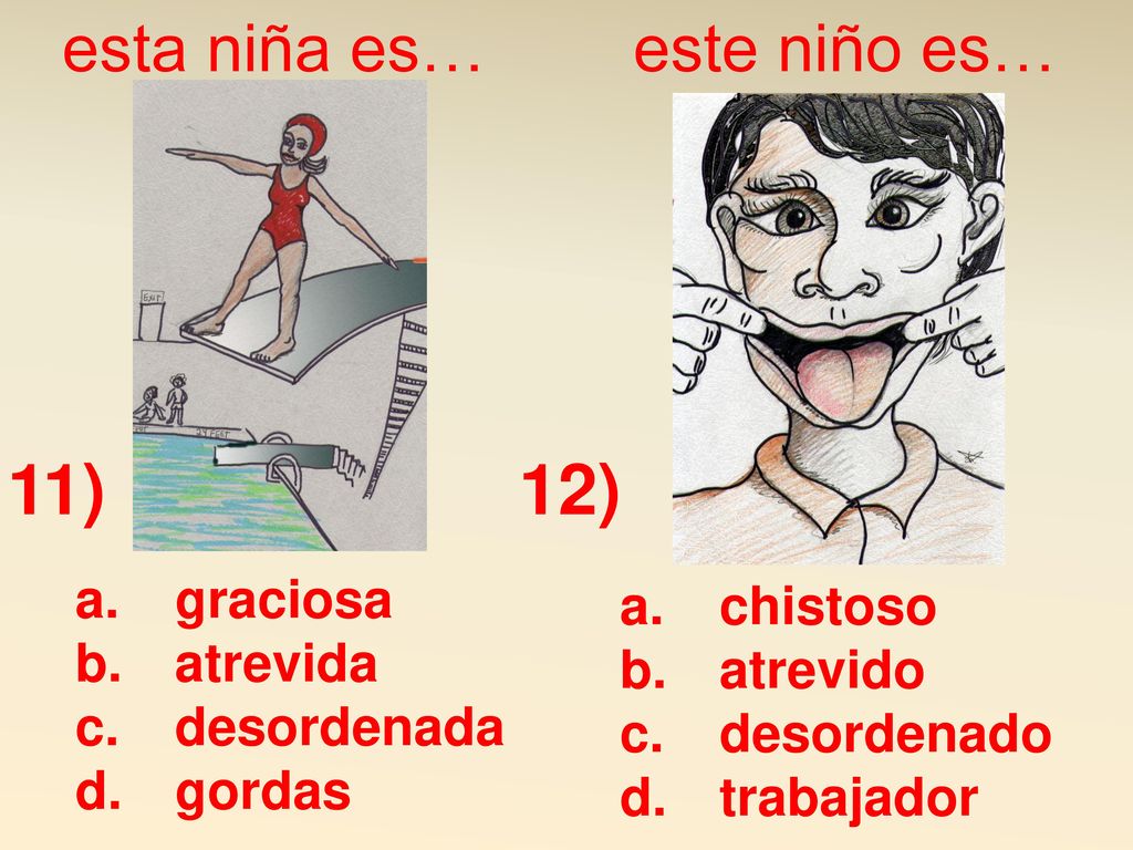 11) 12) esta niña es… este niño es… graciosa chistoso atrevida