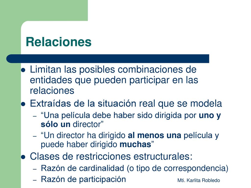 Relaciones Limitan las posibles combinaciones de entidades que pueden participar en las relaciones.