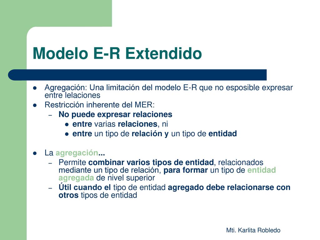 Modelo E-R Extendido Agregación: Una limitación del modelo E-R que no esposible expresar entre lelaciones.