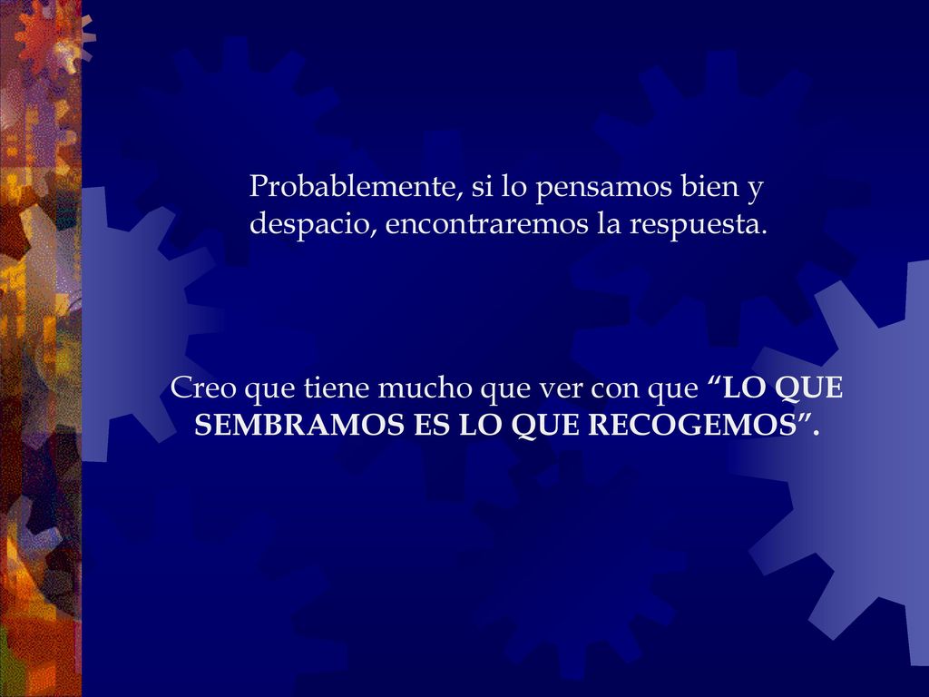 Probablemente, si lo pensamos bien y despacio, encontraremos la respuesta.