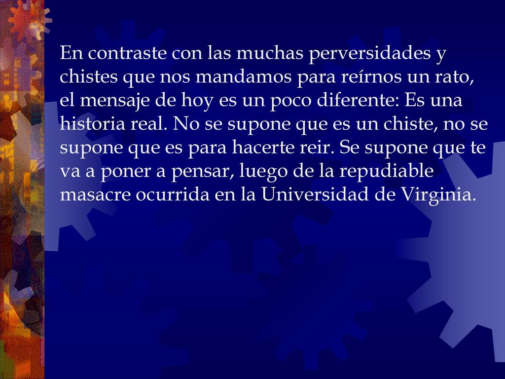 En contraste con las muchas perversidades y chistes que nos mandamos para reírnos un rato, el mensaje de hoy es un poco diferente: Es una historia real.