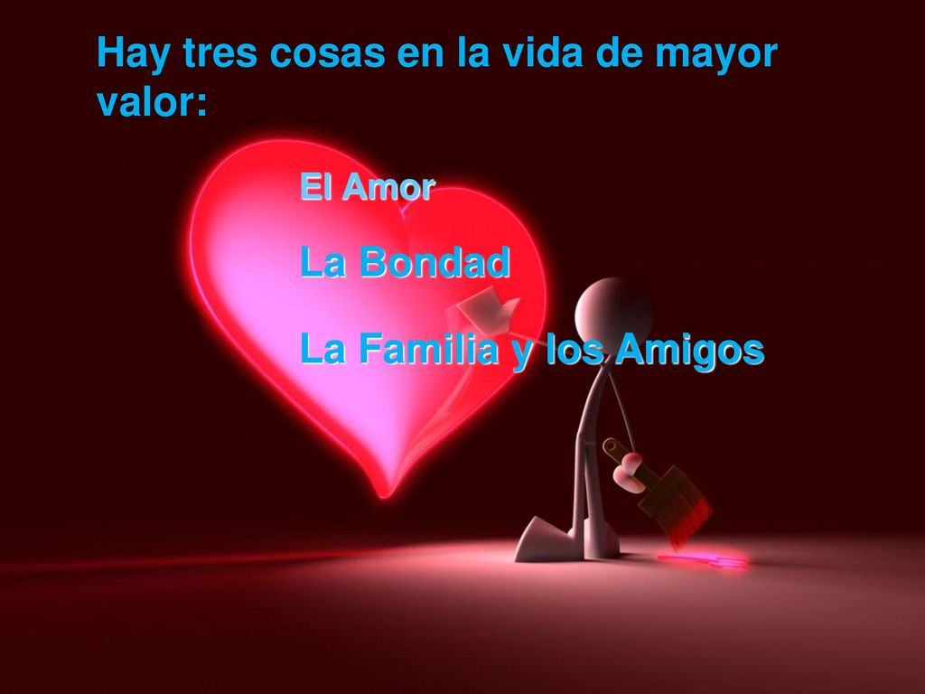 Hay tres cosas en la vida de mayor valor: