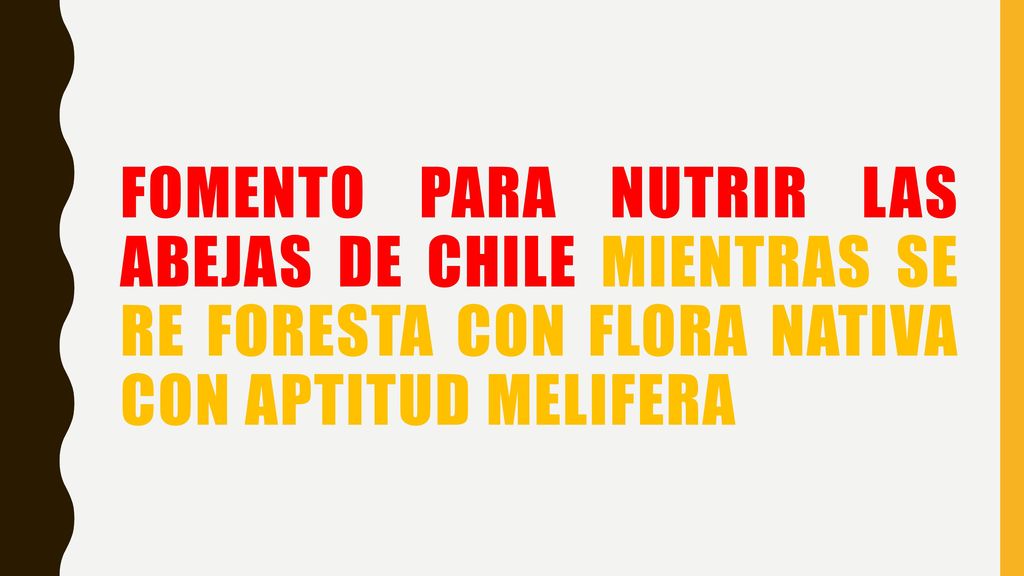 FOMENTO PARA NUTRIR LAS ABEJAS DE CHILE MIENTRAS SE RE FORESTA CON FLORA NATIVA CON APTITUD MELIFERA