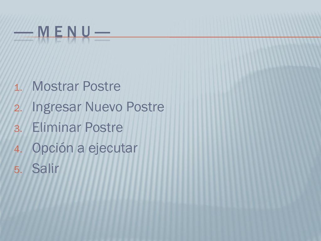 ----- M E N U ---- Mostrar Postre Ingresar Nuevo Postre