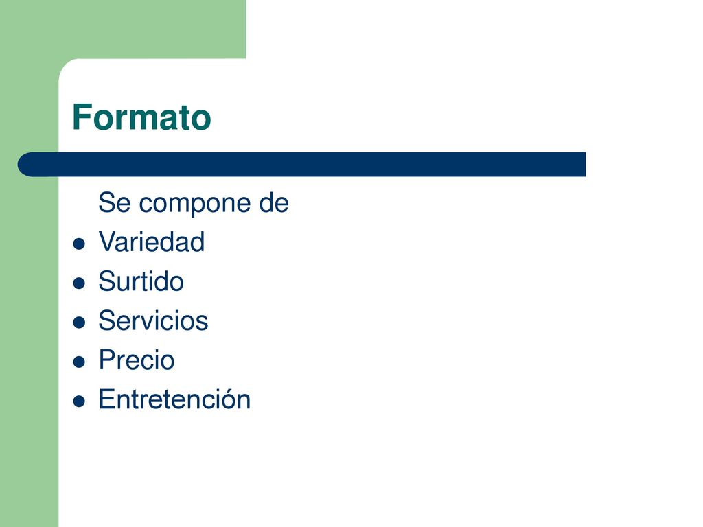 Formato Se compone de Variedad Surtido Servicios Precio Entretención