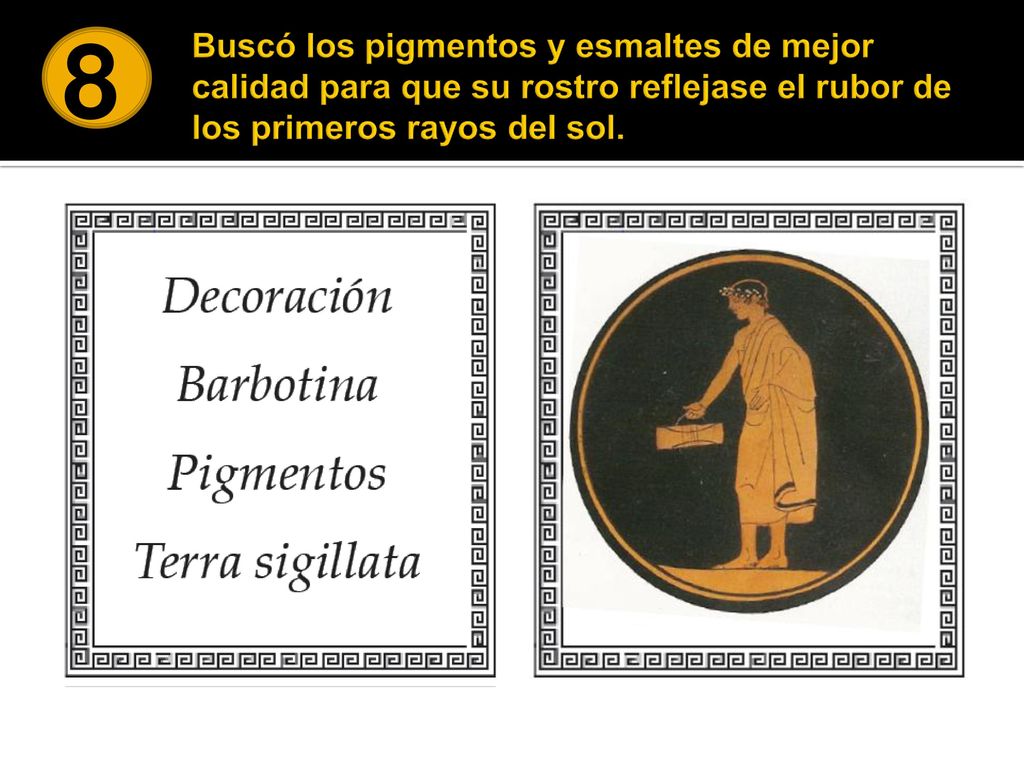 8 Buscó los pigmentos y esmaltes de mejor calidad para que su rostro reflejase el rubor de los primeros rayos del sol.