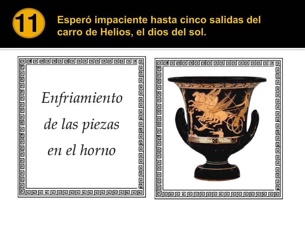 11 Esperó impaciente hasta cinco salidas del carro de Helios, el dios del sol.