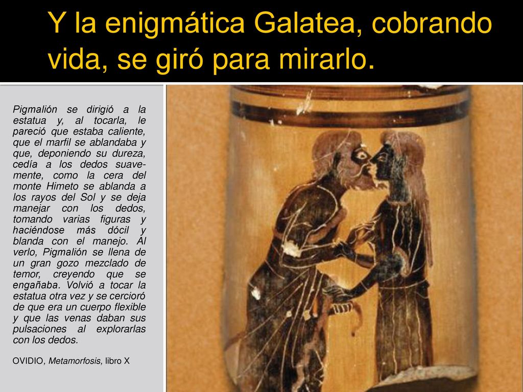 Y la enigmática Galatea, cobrando vida, se giró para mirarlo.