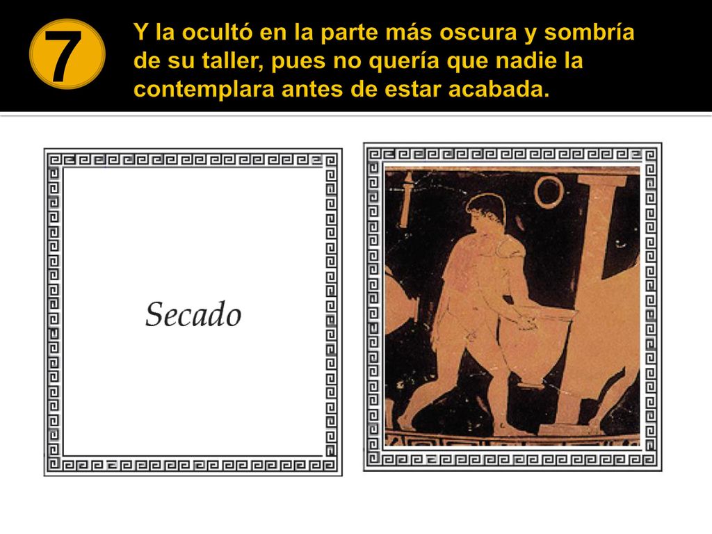 7 Y la ocultó en la parte más oscura y sombría de su taller, pues no quería que nadie la contemplara antes de estar acabada.
