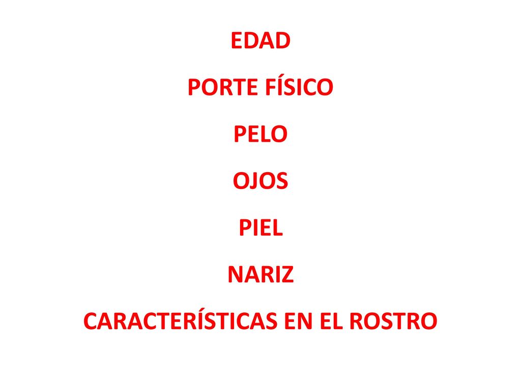 EDAD PORTE FÍSICO PELO OJOS PIEL NARIZ CARACTERÍSTICAS EN EL ROSTRO