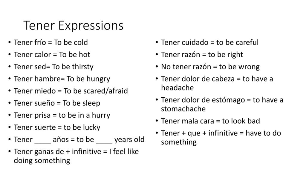 Tener Expressions Tener frío = To be cold Tener calor = To be hot