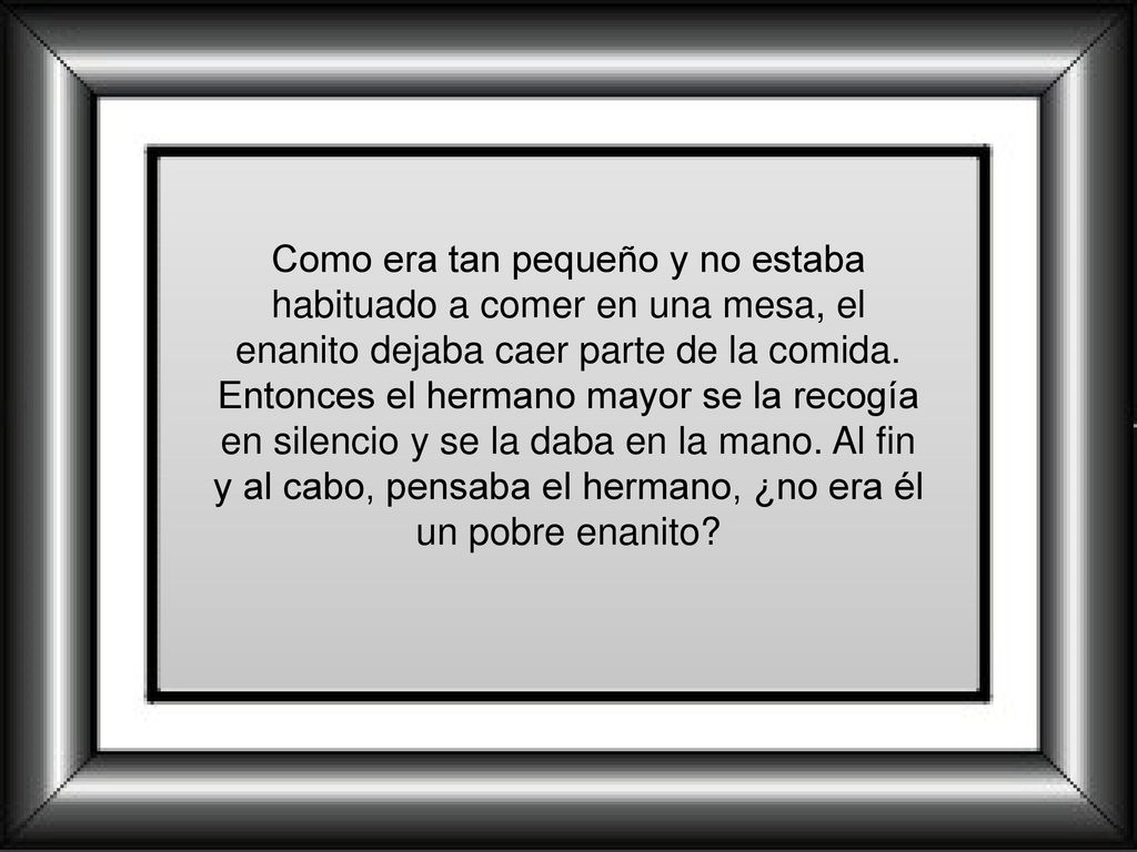 Como era tan pequeño y no estaba habituado a comer en una mesa, el enanito dejaba caer parte de la comida.