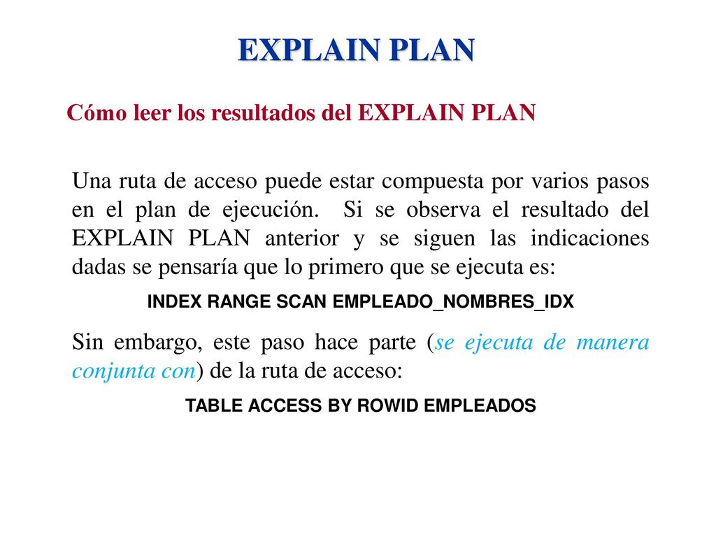 INDEX RANGE SCAN EMPLEADO_NOMBRES_IDX TABLE ACCESS BY ROWID EMPLEADOS