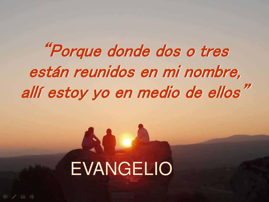 EVANGELIO Porque donde dos o tres están reunidos en mi nombre,