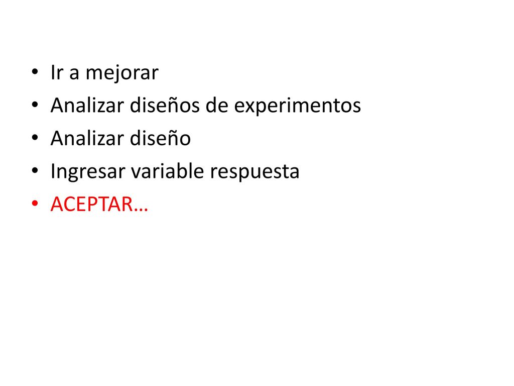 Ir a mejorar Analizar diseños de experimentos Analizar diseño Ingresar variable respuesta ACEPTAR…
