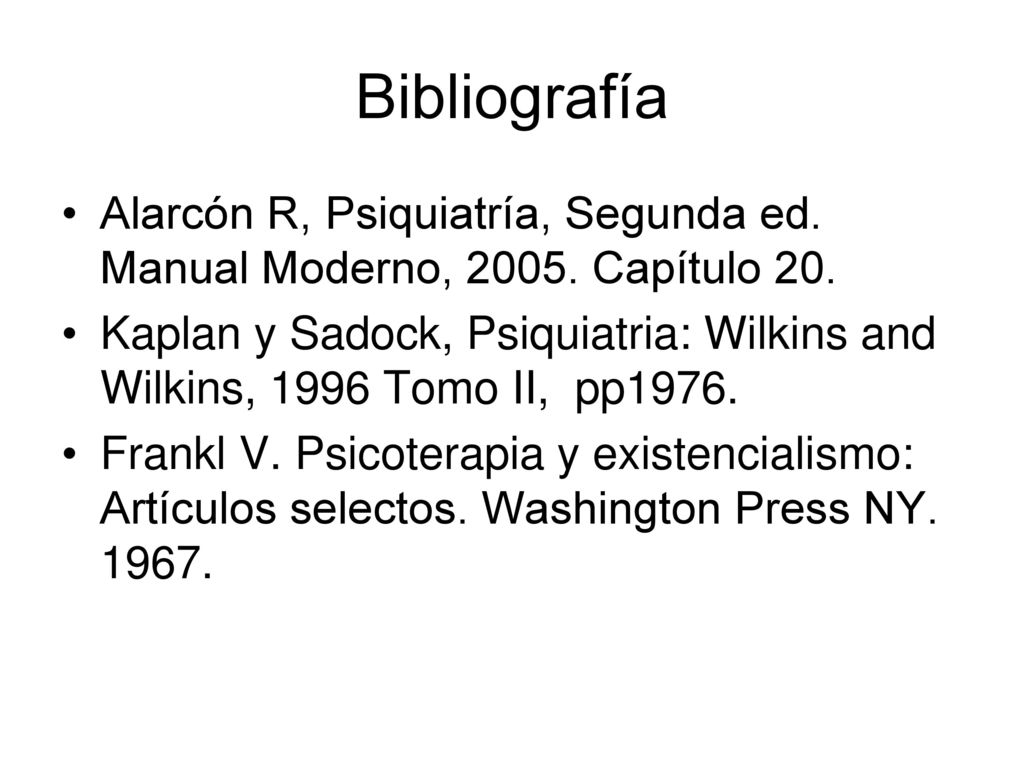 Bibliografía Alarcón R, Psiquiatría, Segunda ed. Manual Moderno, Capítulo 20.