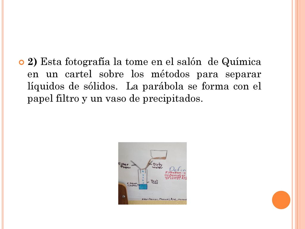 2) Esta fotografía la tome en el salón de Química en un cartel sobre los métodos para separar líquidos de sólidos.
