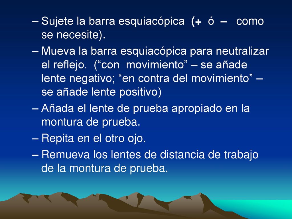 Sujete la barra esquiacópica (+ ó – como se necesite).