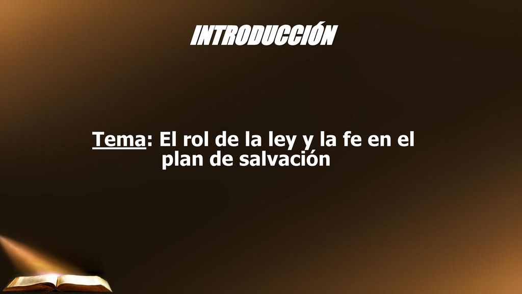 INTRODUCCIÓN Tema: El rol de la ley y la fe en el plan de salvación